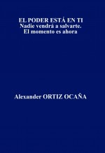 EL PODER ESTÁ EN TI Nadie vendrá a salvarte. El momento es ahora