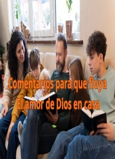 Comentarios para que fluya el amor de Dios en casa