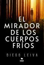 Libro EL MIRADOR DE LOS CUERPOS FRÍOS, autor Diego Leiva