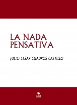 Libro LA NADA PENSATIVA, autor JULIO CESAR CUADROS CASTILLO