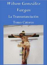 Libro La Transustanciación Tomo Catorce, autor Wilson González Vargas