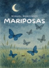 Libro MARIPOSAS, autor Miguel Alejandro MONSIVAIS VIERA