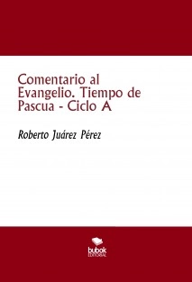 Comentario al Evangelio. Tiempo de Pascua - Ciclo A
