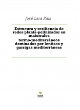 Libro Estrucura y resiliencia de redes planta-polinizador en matorrales termo-mediterráneos dominados por lentisco y garrigas mediterráneas, autor ateril
