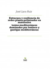 Libro Estrucura y resiliencia de redes planta-polinizador en matorrales termo-mediterráneos dominados por lentisco y garrigas mediterráneas, autor ateril