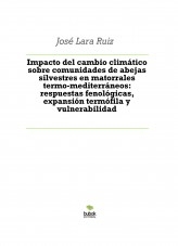 Libro Impacto del cambio climático sobre comunidades de abejas silvestres en matorrales termo-mediterráneos: respuestas fenológicas, expansión termófila y vulnerabilidad, autor ateril