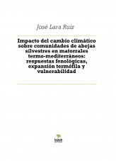 Libro Impacto del cambio climático sobre comunidades de abejas silvestres en matorrales termo-mediterráneos: respuestas fenológicas, expansión termófila y vulnerabilidad, autor ateril
