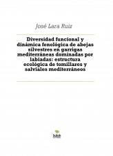 Libro Diversidad funcional y dinámica fenológica de abejas silvestres en garrigas mediterráneas dominadas por labiadas: estructura ecológica de tomillares y salviales mediterráneos, autor ateril