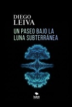 Libro UN PASEO BAJO LA LUNA SUBTERRÁNEA, autor Diego Leiva