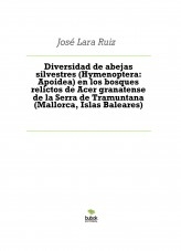 Libro Diversidad de abejas silvestres (Hymenoptera: Apoidea) en los bosques relictos de Acer granatense de la Serra de Tramuntana (Mallorca, Islas Baleares), autor ateril