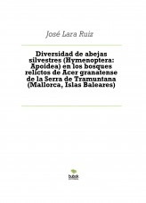 Libro Diversidad de abejas silvestres (Hymenoptera: Apoidea) en los bosques relictos de Acer granatense de la Serra de Tramuntana (Mallorca, Islas Baleares), autor ateril