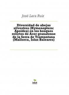 Diversidad de abejas silvestres (Hymenoptera: Apoidea) en los bosques relictos de Acer granatense de la Serra de Tramuntana (Mallorca, Islas Baleares)