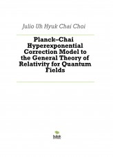 Libro Planck–Chai Hyperexponential Correction Model to the General Theory of Relativity for Quantum Fields, autor Julio Chai