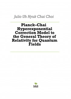 Planck–Chai Hyperexponential Correction Model to the General Theory of Relativity for Quantum Fields