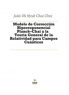 Modelo de Corrección Hiperexponencial Planck–Chai a la Teoría General de la Relatividad para Campos Cuánticos
