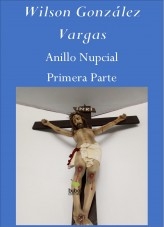 Libro Anillo Nupcial Primera Parte, autor Wilson González Vargas