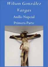 Libro Anillo Nupcial Primera Parte, autor Wilson González Vargas