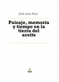 Paisaje, memoria y tiempo en la tierra del aceite