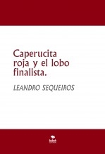 Libro Caperucita roja y el lobo finalista., autor LEANDRO SEQUEIROS SAN ROMAN