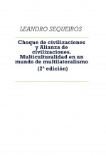 Libro Choque de civilizaciones y Alianza de civilizaciones. Multiculturalidad en un mundo de multilateralismo (2ª edición), autor LEANDRO SEQUEIROS SAN ROMAN