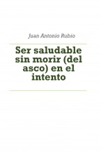 Libro Ser saludable sin morir (del asco) en el intento [premium], autor Juan Antonio Rubio