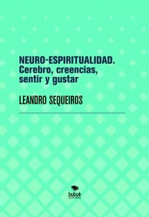 NEURO-ESPIRITUALIDAD. Cerebro, creencias, sentir y gustar