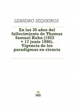 Libro En los 30 años del fallecimiento de Thomas Samuel Kuhn (1922 + 17 junio 1996). Vigencia de los paradigmas en ciencia, autor LEANDRO SEQUEIROS SAN ROMAN
