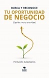 Libro Busca y reconoce tu oportunidad de negocio, autor Fernando Castellanos Aguilera