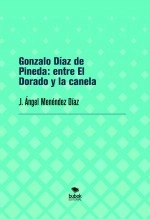 Libro Gonzalo Díaz de Pineda: entre El Dorado y la canela, autor J. Ángel Menéndez Díaz