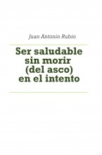 Libro Ser saludable sin morir (del asco) en el intento [bolsillo], autor Juan Antonio Rubio