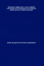 Libro PRUEBAS LIBRES DE LA ESO ÁMBITO CIENTÍFICO-TECNOLÓGICO EXÁMENES PROPUESTOS CURSOS 2018-2025, autor JOSÉ JOAQUÍN FUENTES MARTÍNEZ
