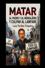 Libro Matar al padre y al mensajero y culpar al lawfare, autor Luis Toribio Troyano