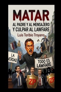 Matar al padre y al mensajero y culpar al lawfare