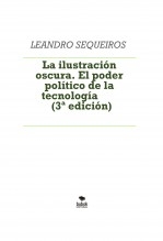 Libro La ilustración oscura. El poder político de la tecnología (2ª edición), autor LEANDRO SEQUEIROS SAN ROMAN