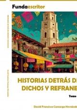 Libro HISTORIAS DETRÁS DE DICHOS Y REFRANES, autor DAVID FRANCISCO CAMARGO HERNÁNDEZ