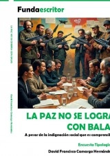 Libro LA PAZ NO SE LOGRA CON BALAS, autor DAVID FRANCISCO CAMARGO HERNÁNDEZ