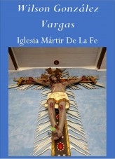 Libro Iglesia Mártir De La Fe, autor Wilson González Vargas