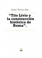 Libro “Tito Livio y la construcción histórica de Roma”., autor Javier Tavera Mas