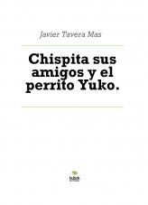 Libro Chispita sus amigos y el perrito Yuko., autor Javier Tavera Mas
