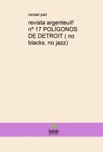Libro revista argenteuil! nº 17 POLÍGONOS DE DETROIT ( no blacks, no jazz), autor ronsel pan