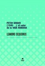 Libro PETER SINGER (1946- ): el valor de la VIDA HUMANA, autor LEANDRO SEQUEIROS SAN ROMAN