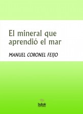 Libro El mineral que aprendió el mar, autor MANUEL CORONEL FEIJO
