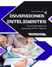 Inversión inteligente: Tu primera Guía de Acciones, ETFs Y Bonos