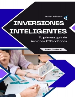 Inversión inteligente: Tu primera Guía de Acciones, ETFs Y Bonos