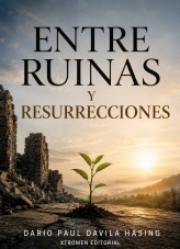 ENTRE RUINAS Y RESURRECCIONES