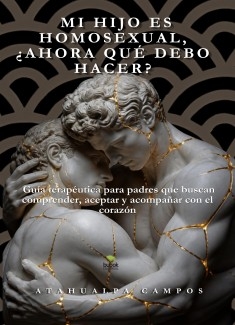 MI HIJO ES HOMOSEXUAL, ¿AHORA QUÉ DEBO HACER?