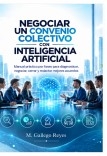 Libro NEGOCIAR UN CONVENIO COLECTIVO CON INTELIGENCIA ARTIFICIAL, autor MANUEL GALLEGO REYES