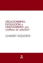 Libro CREACIONISMO, EVOLUCIÓN y CRISTIANISMO: ¿un conflicto sin solución?, autor LEANDRO SEQUEIROS SAN ROMAN