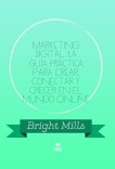 Marketing Digital: La Guía Práctica para Crear, Conectar y Crecer en el Mundo Online