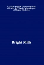 Libro La Nube Digital: Comprendiendo el Poder del Cloud Computing en el Mundo Moderno, autor Bright Mills